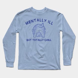 Funny cat quote | Mentally Ill But Totally Chill Long Sleeve T-Shirt